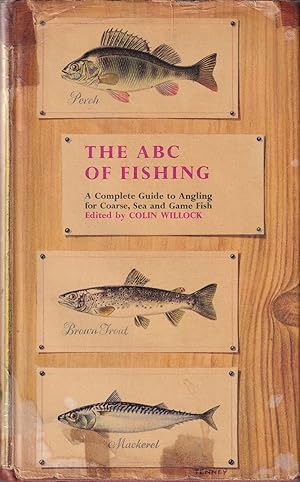 Bild des Verkufers fr THE ABC OF FISHING: A COMPLETE GUIDE TO ANGLING FOR COARSE, SEA AND GAME FISH. Edited by Colin Willock. zum Verkauf von Coch-y-Bonddu Books Ltd