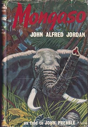 Seller image for MONGASO: MAN WHO IS ALWAYS MOVING. The story of an African hunter. By John Alfred Jordan, as told to John Prebble. for sale by Coch-y-Bonddu Books Ltd