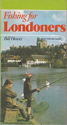 Seller image for FISHING FOR LONDONERS. A Benn Fishing Guide. Edited by Bill Howes. for sale by Coch-y-Bonddu Books Ltd