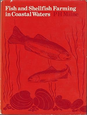 Seller image for FISH AND SHELLFISH FARMING IN COASTAL WATERS. By P.H. Milne. for sale by Coch-y-Bonddu Books Ltd