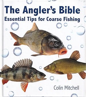 Seller image for THE ANGLER'S BIBLE: ESSENTIAL TIPS FOR COARSE FISHING. By Colin Mitchell. for sale by Coch-y-Bonddu Books Ltd