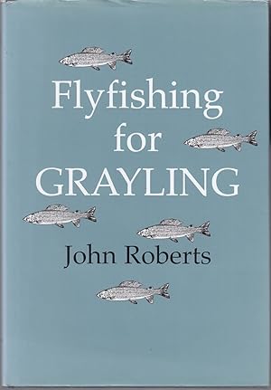 Seller image for FLY FISHING FOR GRAYLING. By John Roberts. for sale by Coch-y-Bonddu Books Ltd