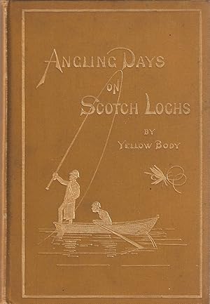 Image du vendeur pour ANGLING DAYS ON SCOTCH LOCHS. By "Yellow Body." mis en vente par Coch-y-Bonddu Books Ltd