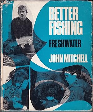 Bild des Verkufers fr BETTER FISHING: FRESHWATER. By John Mitchell. zum Verkauf von Coch-y-Bonddu Books Ltd