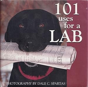 Seller image for 101 USES FOR A LAB. Photgraphy by Dale C. Spartas. for sale by Coch-y-Bonddu Books Ltd