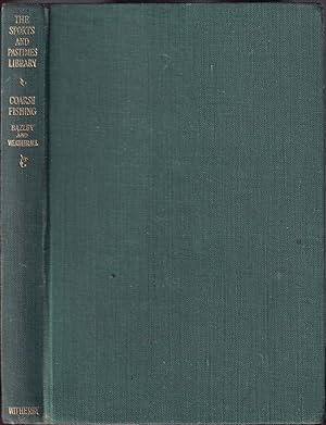 Seller image for COARSE FISHING: A PRACTICAL TREATISE ON THE SPORT AND CHOICE OF TACKLE AND WATER. By J.H.R. Bazley (Twice All-England Champion, Etc.). Revised by Norman L. Weatherall. The Sports and Pastimes Library. for sale by Coch-y-Bonddu Books Ltd