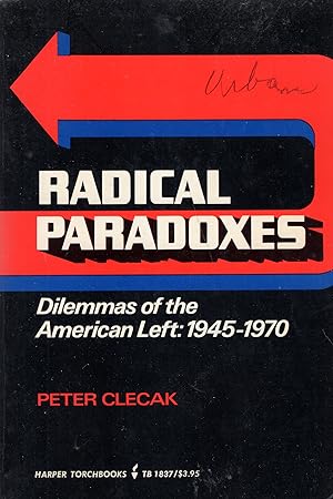 Radical Paradoxes: Dilemmas of the American Left: 1945-1970