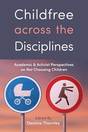 Image du vendeur pour Childfree Across the Disciplines : Academic and Activist Perspectives on Not Choosing Children mis en vente par GreatBookPrices