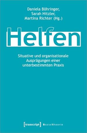Seller image for Helfen : Situative und organisationale Ausprgungen einer unterbestimmten Praxis for sale by AHA-BUCH GmbH