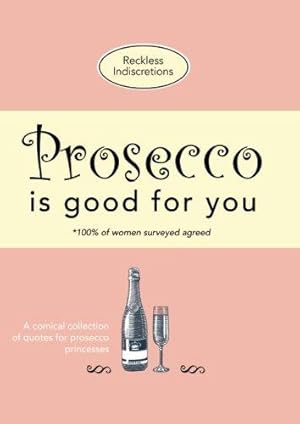 Immagine del venditore per Prosecco Is Good For You: A comical collection of quotes for prosecco princesses venduto da WeBuyBooks