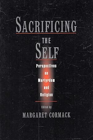Seller image for Sacrificing the Self: Perspectives on Martyrdom and Religion for sale by Pendleburys - the bookshop in the hills