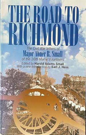 Image du vendeur pour The Road to Richmond - The Civil War Letters of Major Abner R. Small of the 16Th Maine Volunteers mis en vente par Dr.Bookman - Books Packaged in Cardboard