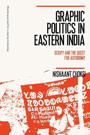 Imagen del vendedor de Graphic Politics in Eastern India : Script and the Quest for Autonomy a la venta por GreatBookPrices
