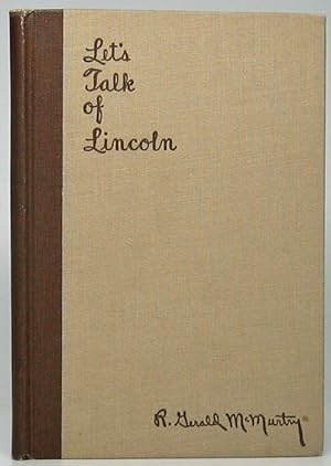 Let's Talk of Lincoln: of his Life, of his Career, of his Deeds, of his Immortality