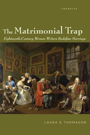 Immagine del venditore per Matrimonial Trap : Eighteenth-Century Women Writers Redefine Marriage venduto da GreatBookPrices