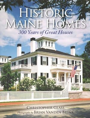 Image du vendeur pour Historic Maine Homes : 300 Years of Great Houses mis en vente par GreatBookPrices