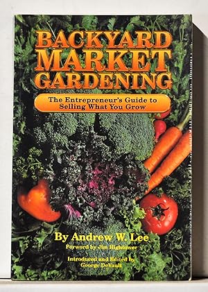 Seller image for Backyard Market Gardening: The Entrepreneur's Guide to Selling What You Grow for sale by Cat's Cradle Books