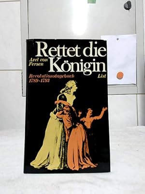 Rettet die Königin : Revolutionstagebuch 1789 - 1793. Axel von Fersen. [Zusammengestellt u. aus d...