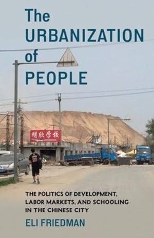 Seller image for Urbanization of People : The Politics of Development, Labor Markets, and Schooling in the Chinese City for sale by GreatBookPrices