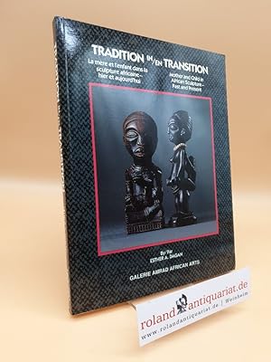 Bild des Verkufers fr Tradition in = En Transition: Mother and Child in African Sculpture - Past and Present = LA Mere Et L'Enfant Dans LA Sculpture Africaine-Hier Et Aujourd'Hui zum Verkauf von Roland Antiquariat UG haftungsbeschrnkt