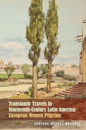 Image du vendeur pour Transatlantic Travels in Nineteenth-Century Latin America : European Women Pilgrims mis en vente par GreatBookPrices