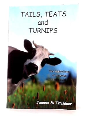 Tails, Teats and Turnips; The Aspirations of a Novice Dairymaid