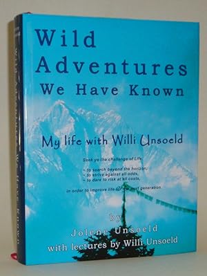 Wild Adventures We Have Known: My Life with Willi Unsoeld
