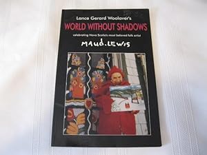 Lance Gerard Woolaver's World Without Shadows Celebrating Nova Scotia's Most Beloved Folk Artist ...