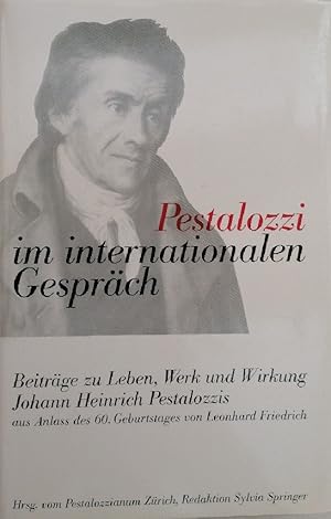 Bild des Verkufers fr Pestalozzi im internationalen Gesprch: Beitrge zu Leben, Werk und Wirkung Johann Heinrich Pestalozzis aus Anlass des 60. Geburtstags von Leonhard Friedrich zum Verkauf von Buchhandlung Loken-Books