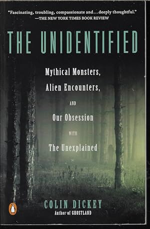 THE UNIDENTIFIED; Mythical Monster, Alien Encounter, and Our Obsession with The Unexplained