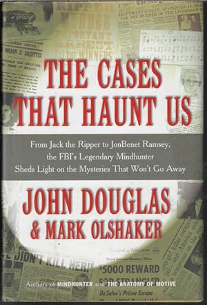 Seller image for THE CASES THAT HAUNT US; From Jack the Ripper to JonBenet Ramsey, the FBI's Legendary Mindhunter Sheds Light on the Mysteries That Won't go Away for sale by Books from the Crypt