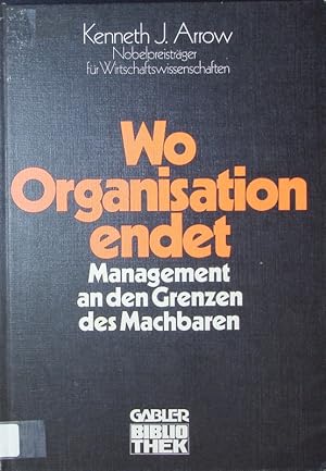 Bild des Verkufers fr Wo Organisation endet. Management an den Grenzen des Machbaren. zum Verkauf von Antiquariat Bookfarm