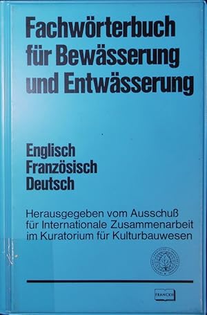 Bild des Verkufers fr Multilingual technical Dictionary on irrigation and drainage. Dictionnaire technique multilingue des irrigations et du drainage. Fachwrterbuch fr Bewsserung und Entwsserung. English-French-German. (Hrsg.: Ausschu f. internat. Zsarb. im Kuratorium f. Kulturbauwesen). zum Verkauf von Antiquariat Bookfarm