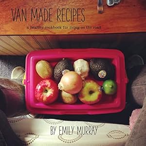 Immagine del venditore per Van Made Recipes: A Healthy Cookbook for Living On the Road venduto da Reliant Bookstore