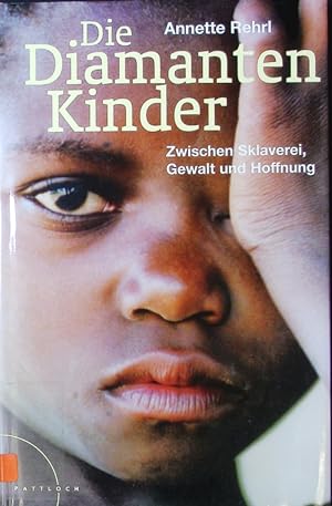Bild des Verkufers fr Die Diamantenkinder. Afrikas Kinder zwischen Sklaverei, Gewalt und Hoffnung. zum Verkauf von Antiquariat Bookfarm