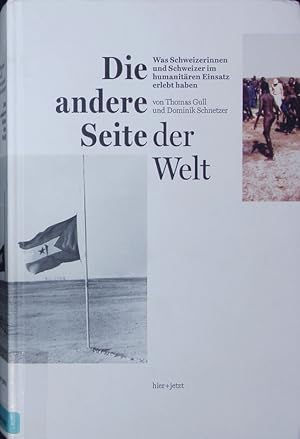 Immagine del venditore per Die andere Seite der Welt. Was Schweizerinnen und Schweizer im humanitren Einsatz erlebt haben. venduto da Antiquariat Bookfarm
