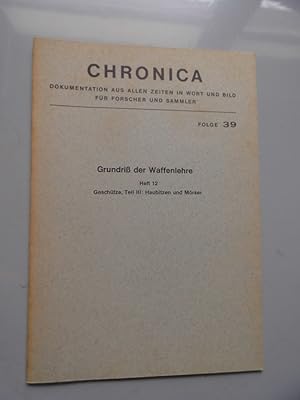 Chronica Folge 39 Reprint 1869 Grundriß der Waffenlehre Heft 12 Geschütze Teil III: Haubitzen und...