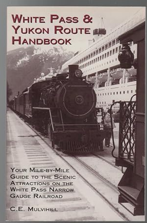 Seller image for White Pass & Yukon Route Handbook: Your Mile-By-Mile Guide to the Scenic Attractions on the White Pass Narrow Gauge Railroad. for sale by Time Booksellers