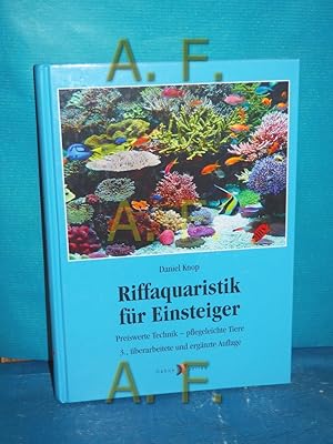 Seller image for Riffaquaristik fr Einsteiger : preiswerte Technik - pflegeleichte Tiere Daniel Knop for sale by Antiquarische Fundgrube e.U.