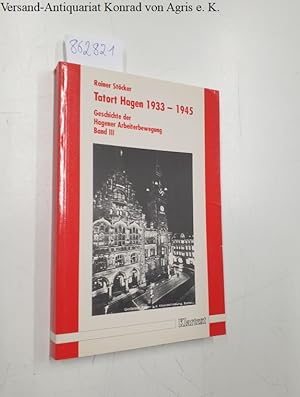 Imagen del vendedor de Tatort Hagen 1933-1945 (Geschichte der Hagener Arbeiterbewegung, Band 3) a la venta por Versand-Antiquariat Konrad von Agris e.K.