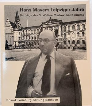 Seller image for Hans Mayers Leipziger Jahre. Beitrge des 3. Walter - Markov- Kolloquiums. for sale by Antiquariat Richart Kulbach