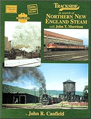 Trackside in search of Northern New England Steam with John T. Morrison