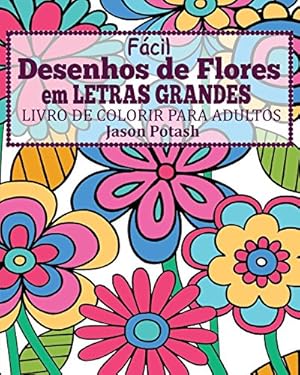 Image du vendeur pour Facil Desenhos de Flores Em Letras Grandes Livro de Colorir Para Adultos (Portuguese Edition) by Potash, Jason [Paperback ] mis en vente par booksXpress