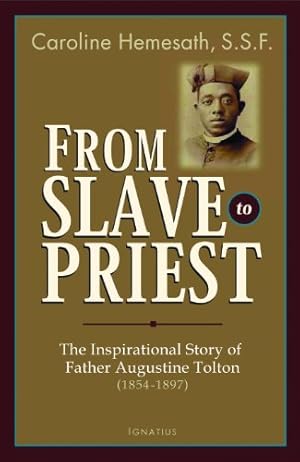 Imagen del vendedor de From Slave to Priest: The Inspirational Story of Father Augustine Tolton (1854-1897) by Hemesath, Caroline [Paperback ] a la venta por booksXpress