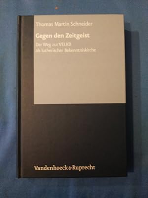 Bild des Verkufers fr Gegen den Zeitgeist : der Weg zur VELKD als lutherischer Bekenntniskirche. Arbeiten zur kirchlichen Zeitgeschichte / Reihe B, Darstellungen ; Bd. 49 zum Verkauf von Antiquariat BehnkeBuch