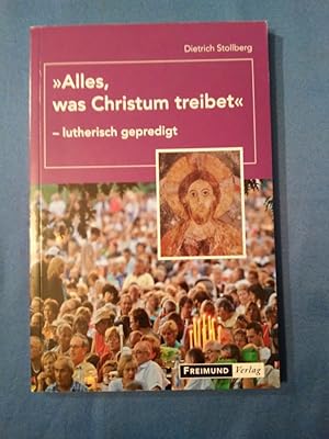 Bild des Verkufers fr Alles, was Christum treibet" : lutherisch gepredigt. zum Verkauf von Antiquariat BehnkeBuch