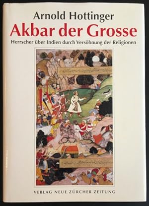 Akbar der Grosse (1542-1605): Herrscher über Indien durch Versöhnung der Religionen.