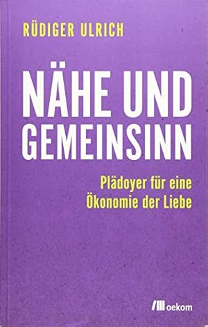 Nähe und Gemeinsinn : Plädoyer für eine Ökonomie der Liebe.