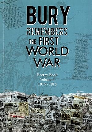 Bury Remembers the First World War Poetry Book Volume I 1914-1916