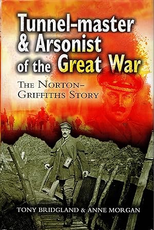 Bild des Verkufers fr Tunnel-Master & Arsonist of the Great War The Norton-Griffiths Story zum Verkauf von Delph Books PBFA Member
